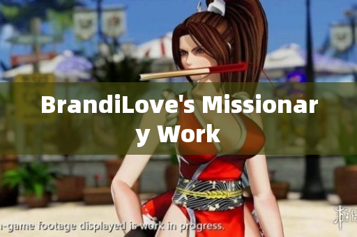 BrandiLove's Missionary Work